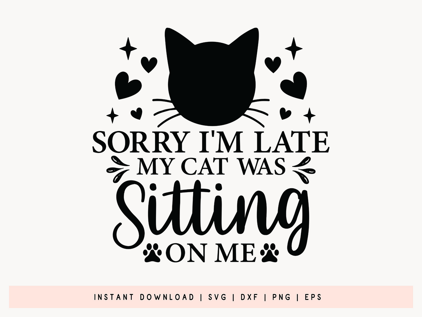 Sorry I'm Late My Cat was Sitting on Me Quote SVG