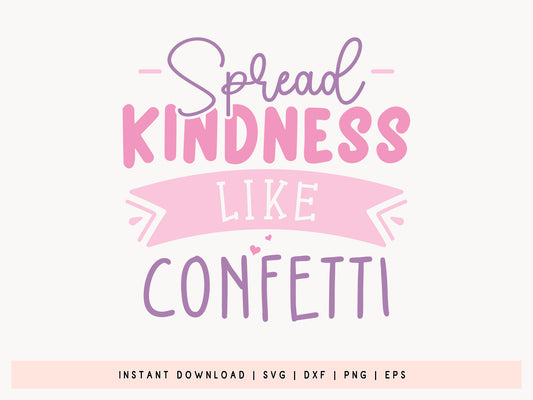 Spread Kindness Like Confetti - SVG Girl Power Cut File