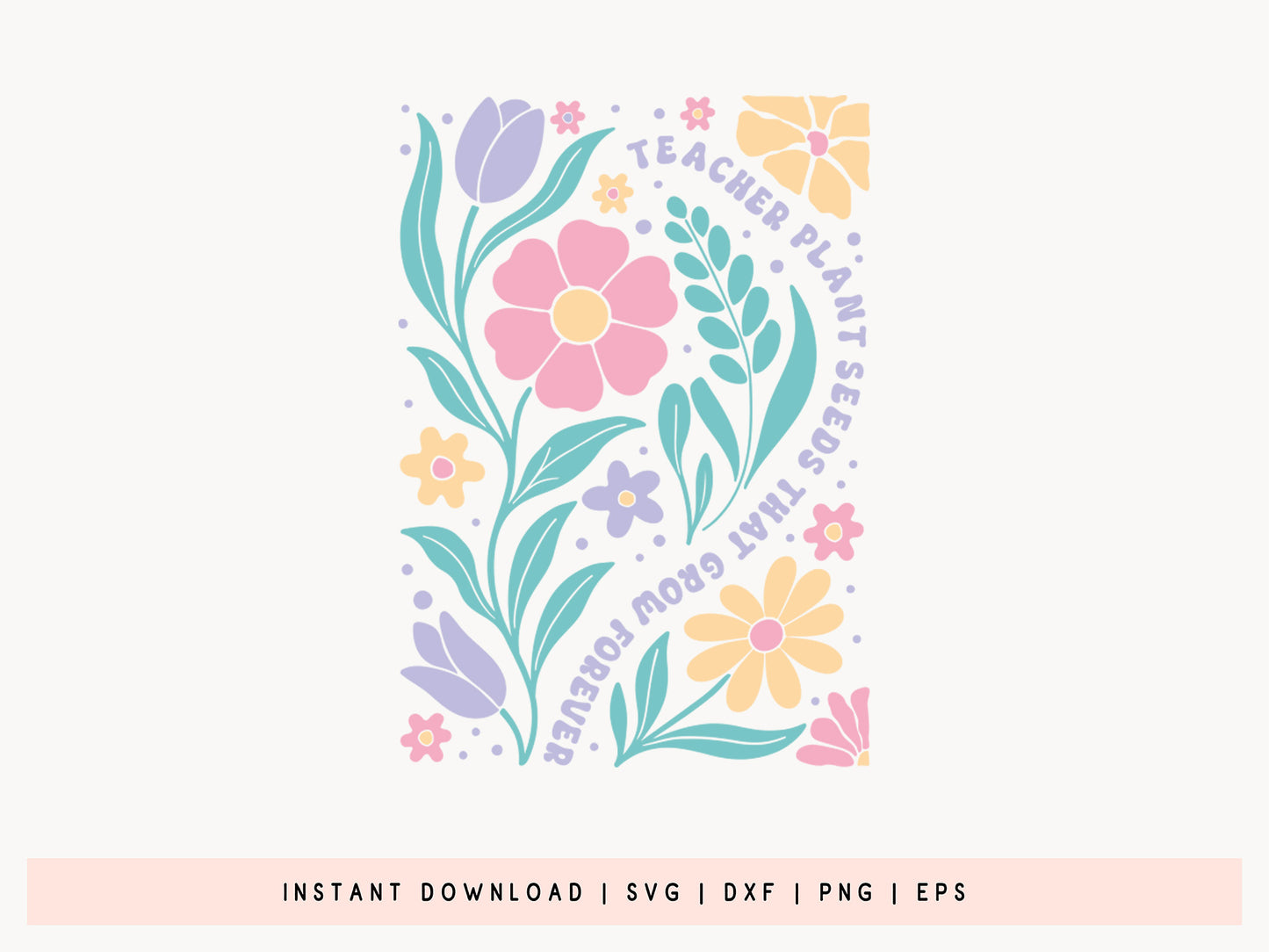 Teachers Plant Seeds That Grow Forever SVG Boho Floral