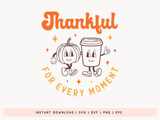 Thankful for Every Moment - Unique Thanksgiving SVG