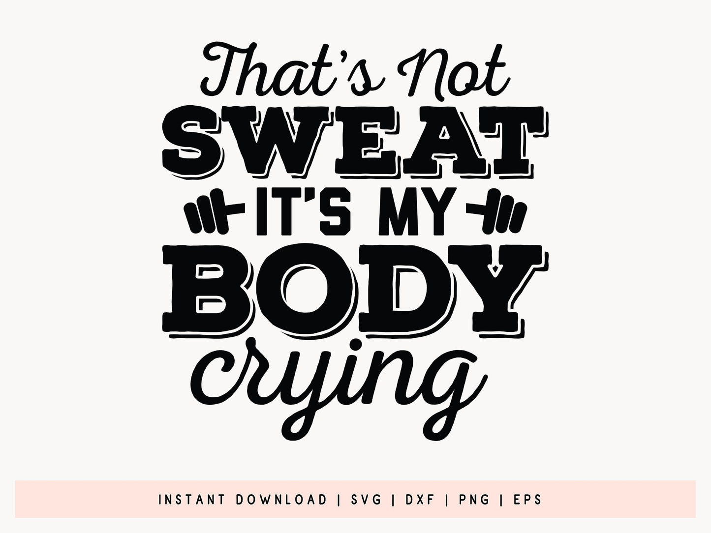 That's Not Sweat It's My Body Crying, Workout SVG Quote