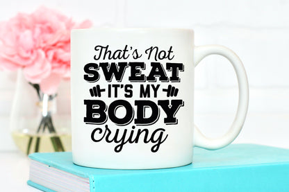 That's Not Sweat It's My Body Crying, Workout SVG Quote