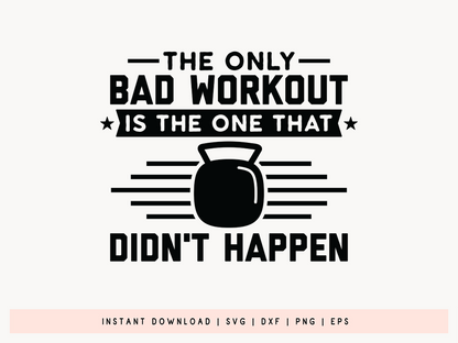 The Only Bad Workout is the One That Didn't Happen SVG