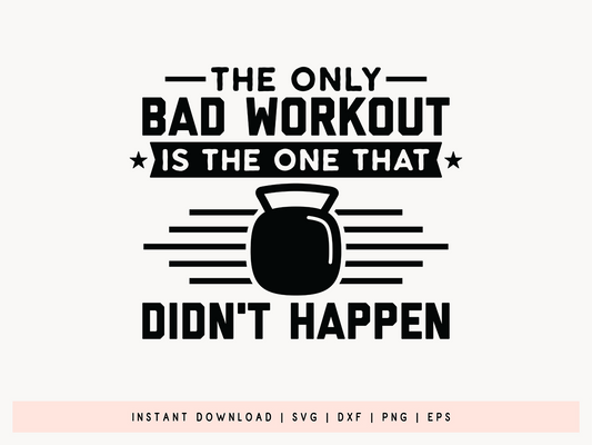 The Only Bad Workout is the One That Didn't Happen SVG