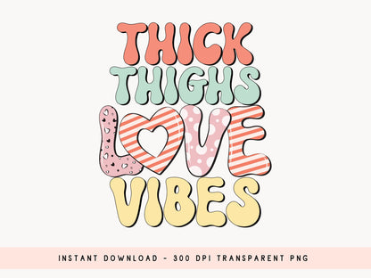 Thick Thighs Love Vibes - Valentine Retro Sublimation