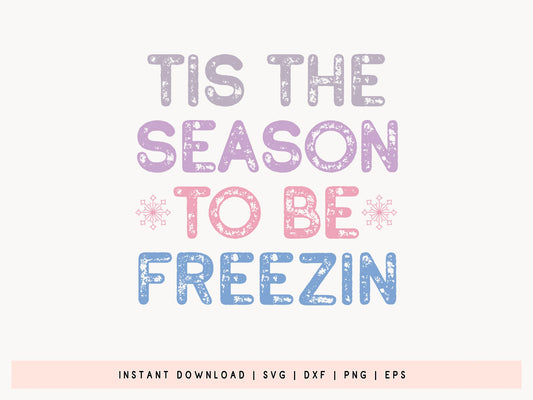 Tis the Season to be Freezin - Snowman Quote SVG