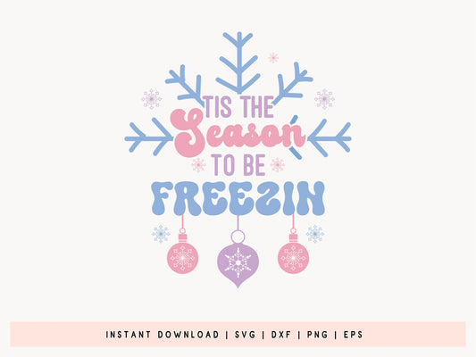 Tis the Season to be Freezin' - Funny Winter SVG