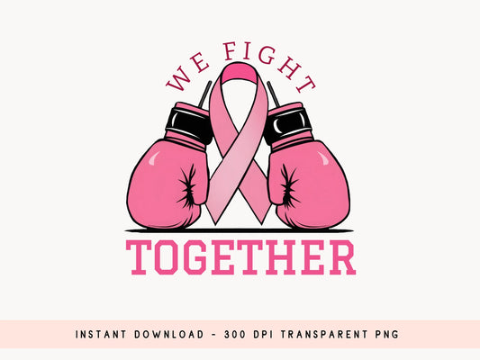 Together We Fight - Breast Cancer Sublimation PNG