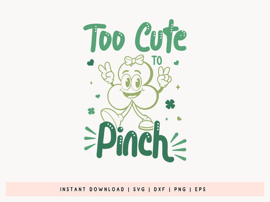 Too Cute To Pinch, St Patrick's Day SVG Vector