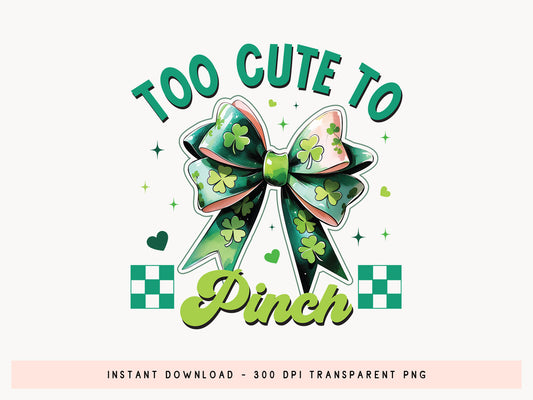 Too Cute To Pinch, St Patrick's Day Sublimation