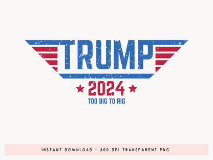 Trump 2024 Too Big to Rig Sublimation Design