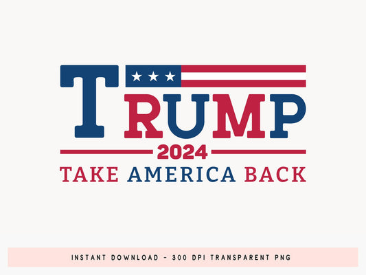 Trump Take America Back 2024 Sublimation PNG