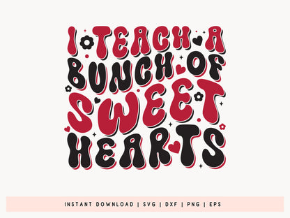 Valentines Teacher SVG - I Teach A Bunch of Sweethearts