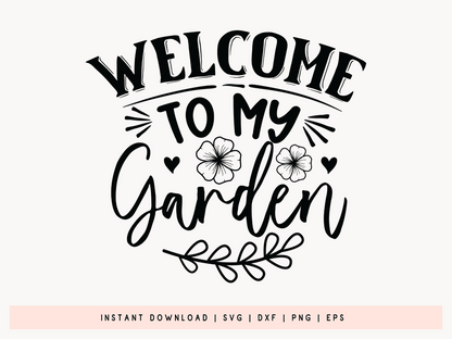 Welcome to My Garden, Gardening Saying SVG