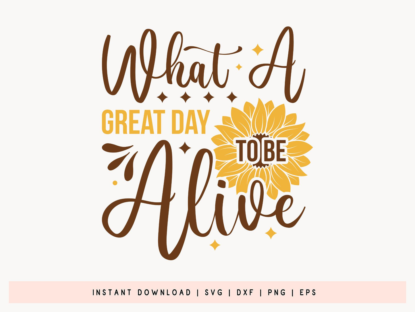 What a Great Day to be Alive, Cricut Sunflower SVG