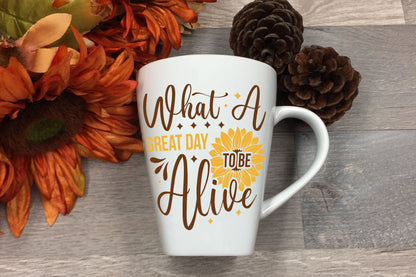 What a Great Day to be Alive, Cricut Sunflower SVG