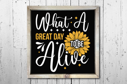 What a Great Day to be Alive, Cricut Sunflower SVG