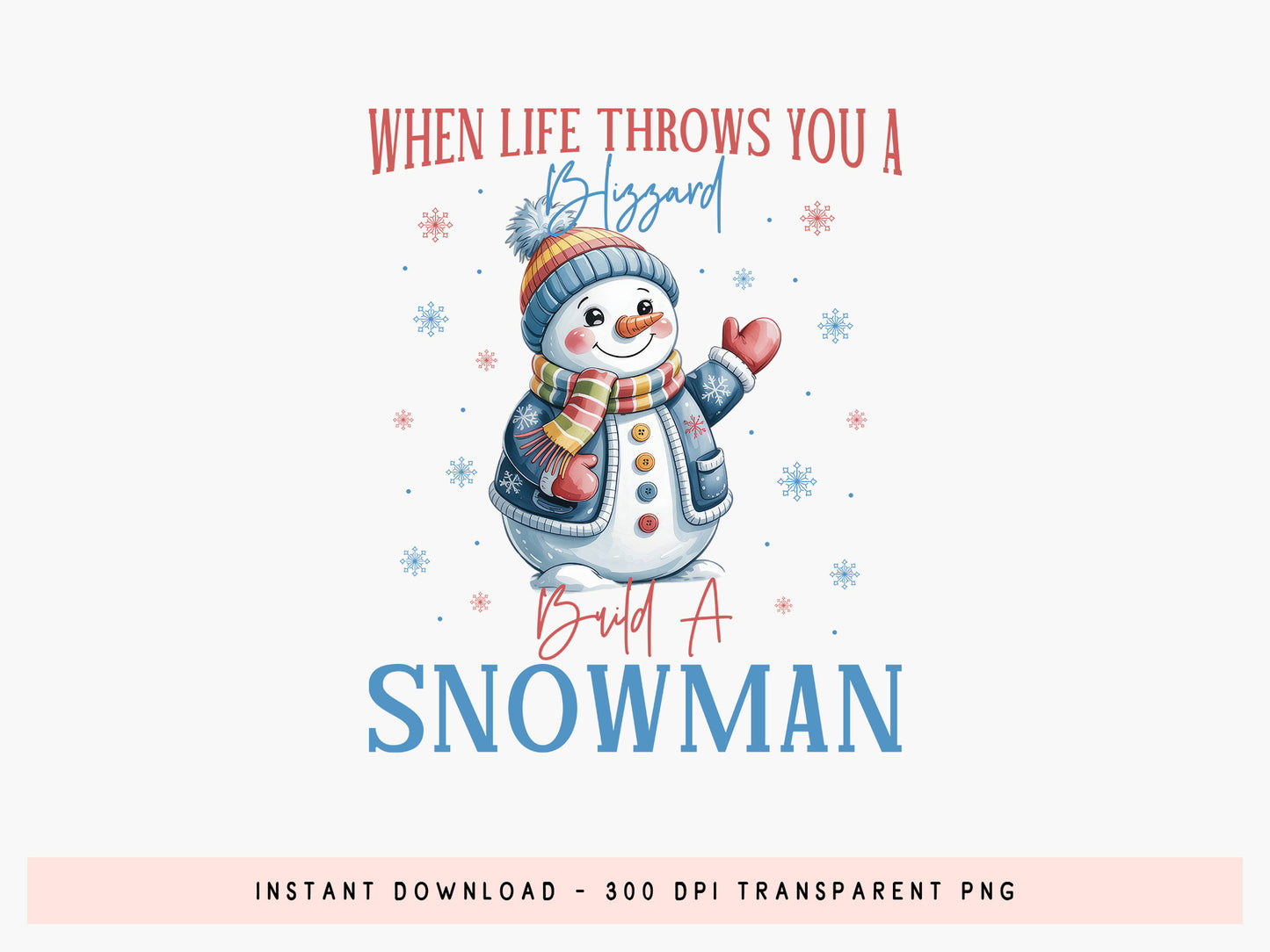 When Life Throws You a Blizzard - Christmas Snowman PNG