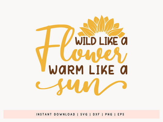 Wild Like a Flower Warm Like a Sun, SVG Sunflower