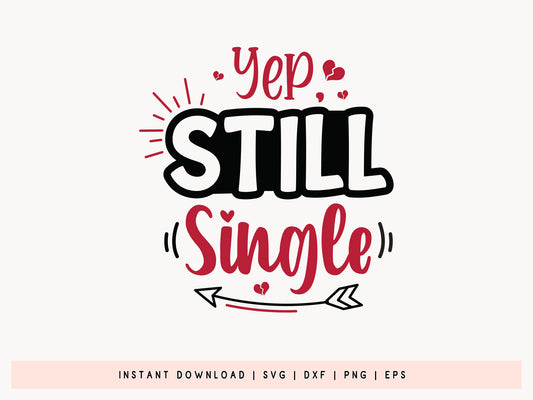 Yep Still Single, Anti Valentine's Day File SVG