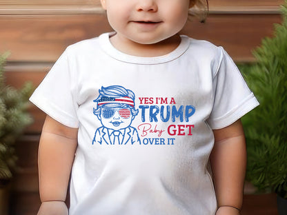 Yes I'm A Trump Baby Get Over it Sublimation PNG