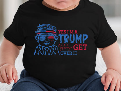 Yes I'm A Trump Baby Get Over it Sublimation PNG