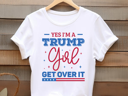 Yes I'm A Trump Girl Get Over It Sublimation Design