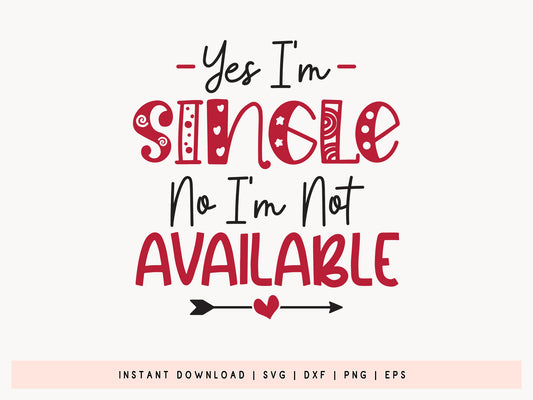 Yes I'm Single No I Am Not Available, Anti Valentine SVG