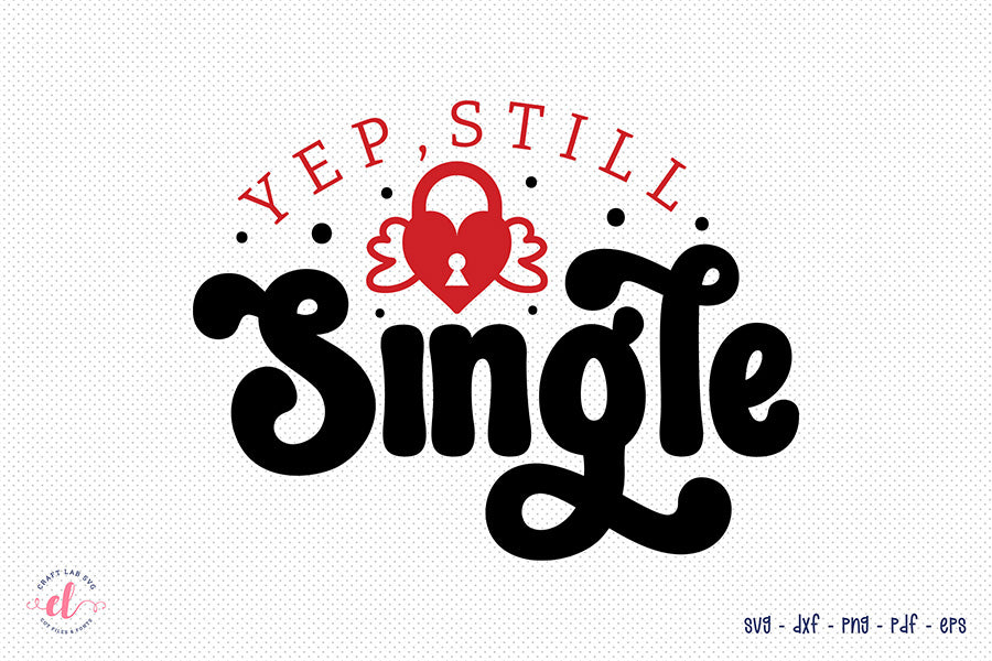 Yep Still Single SVG, Anti Valentine's Day Shirt