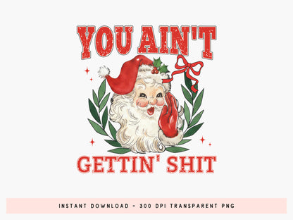 You Ain't Gettin' Shit, Christmas Santa Sublimation