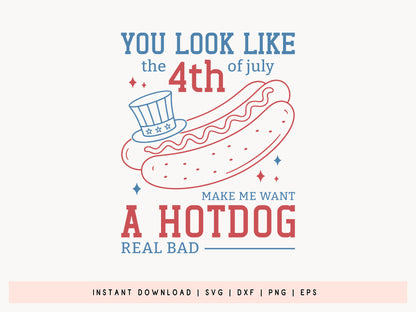 You Look Like the 4th of July Make Me Want A Hot Dog SVG