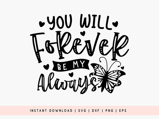 You Will Forever Be My Always - Butterfly SVG Design