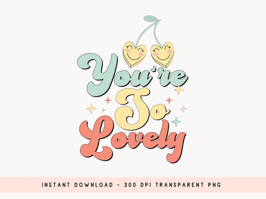 You're So Lovely - Retro Valentine Sublimation