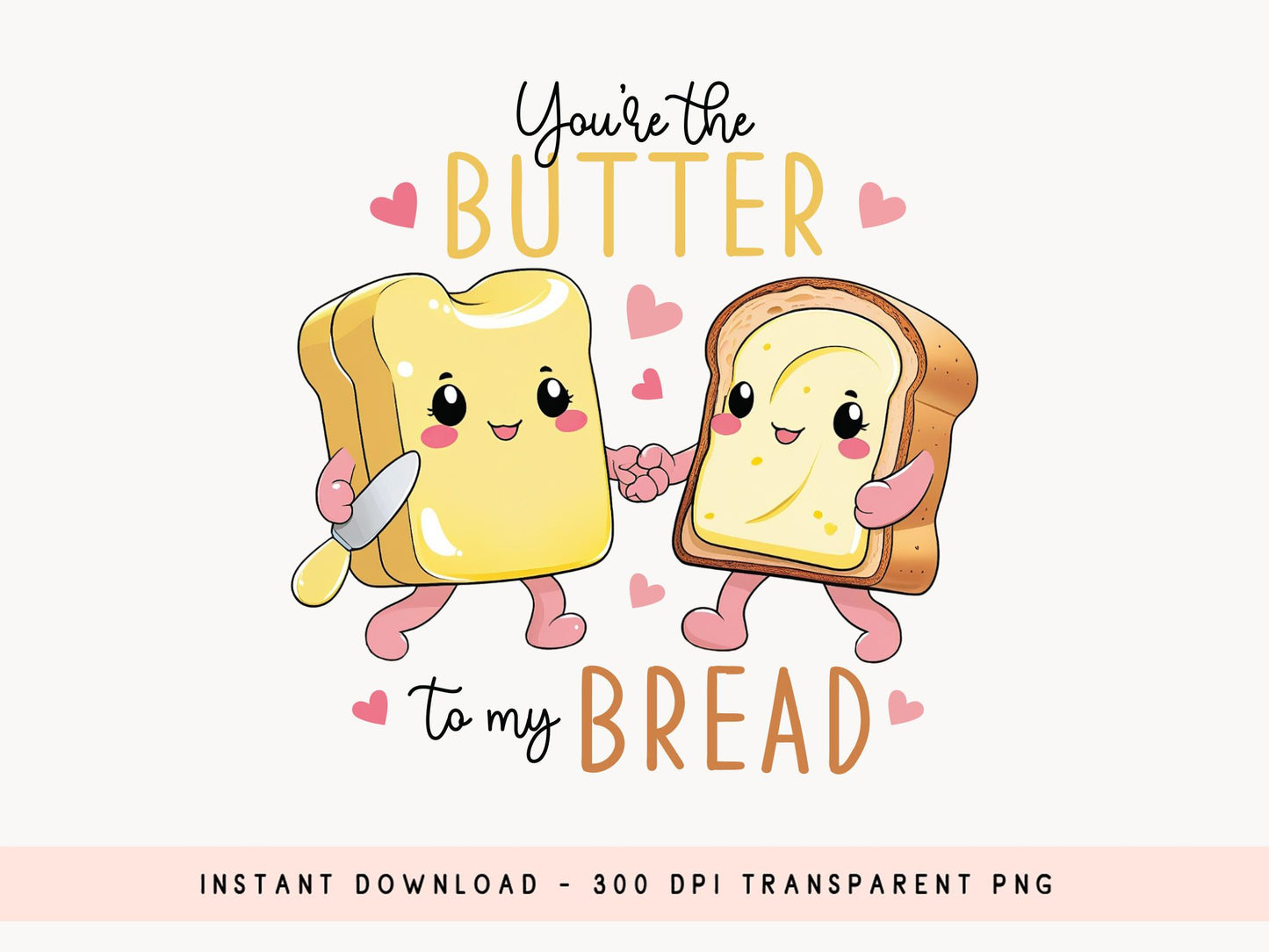 You're The Butter To My Bread, Funny Valentine Food PNG