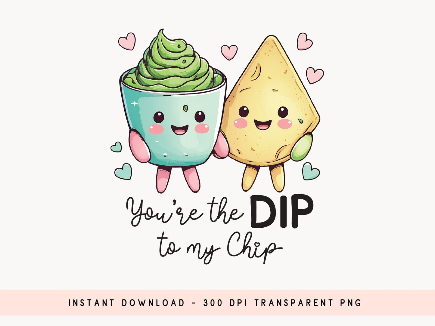 You're the Dip to My Chip - Funny Food Valentine Sublimation