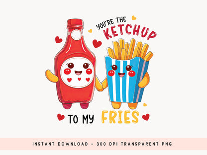 You're the Ketchup to My Fries, Funny Valentine Food PNG