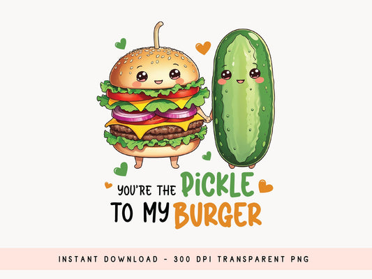 You'r the Pickle to My Burger, Funny Valentines Food PNG