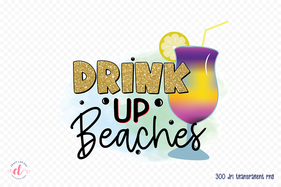 Drink Up Beaches, Beach Sublimation Design