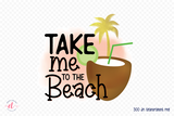 Beach PNG Sublimation - Take Me to the Beach