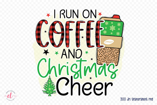 I Run on Coffee and Christmas Cheer PNG Sublimation