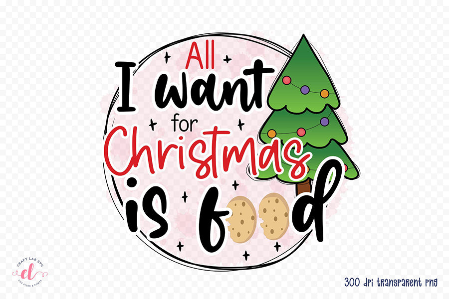 All I Want for Christmas is Food PNG Sublimation