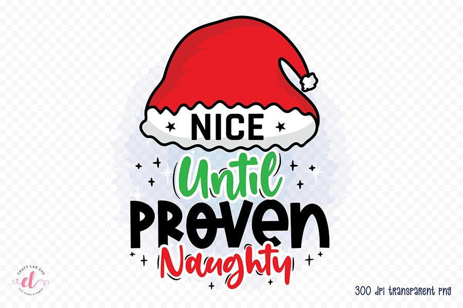 Nice Until Proven Naughty PNG Sublimation