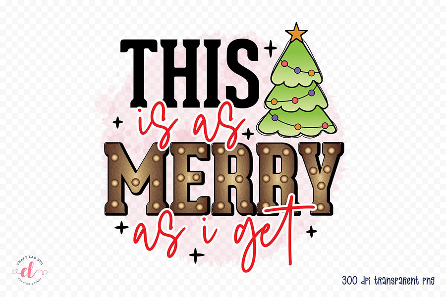This is As Merry As I Get, Funny Christmas PNG
