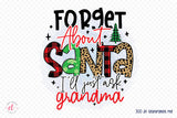 Forget About Santa I'll Just Ask Grandma PNG
