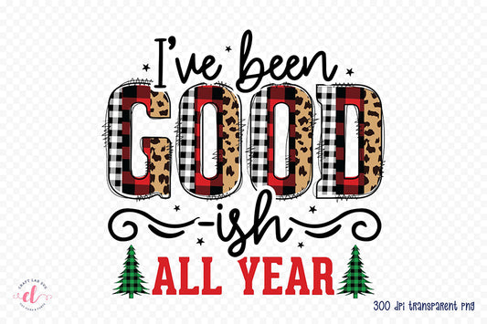 I've Been Good-ish All Year - Funny Christmas PNG