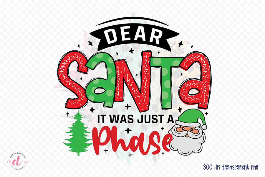 Dear Santa It Was Just a Phase PNG Sublimation