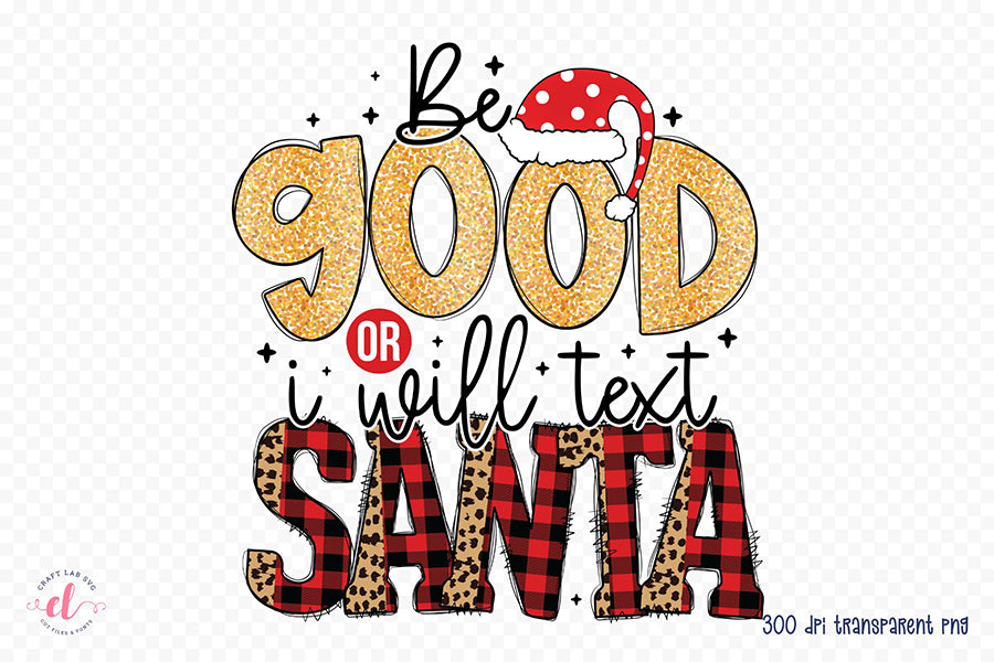 Be Good or I Will Text Santa PNG Sublimation