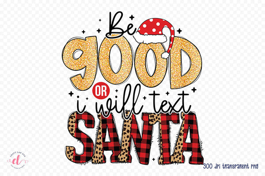 Be Good or I Will Text Santa PNG Sublimation