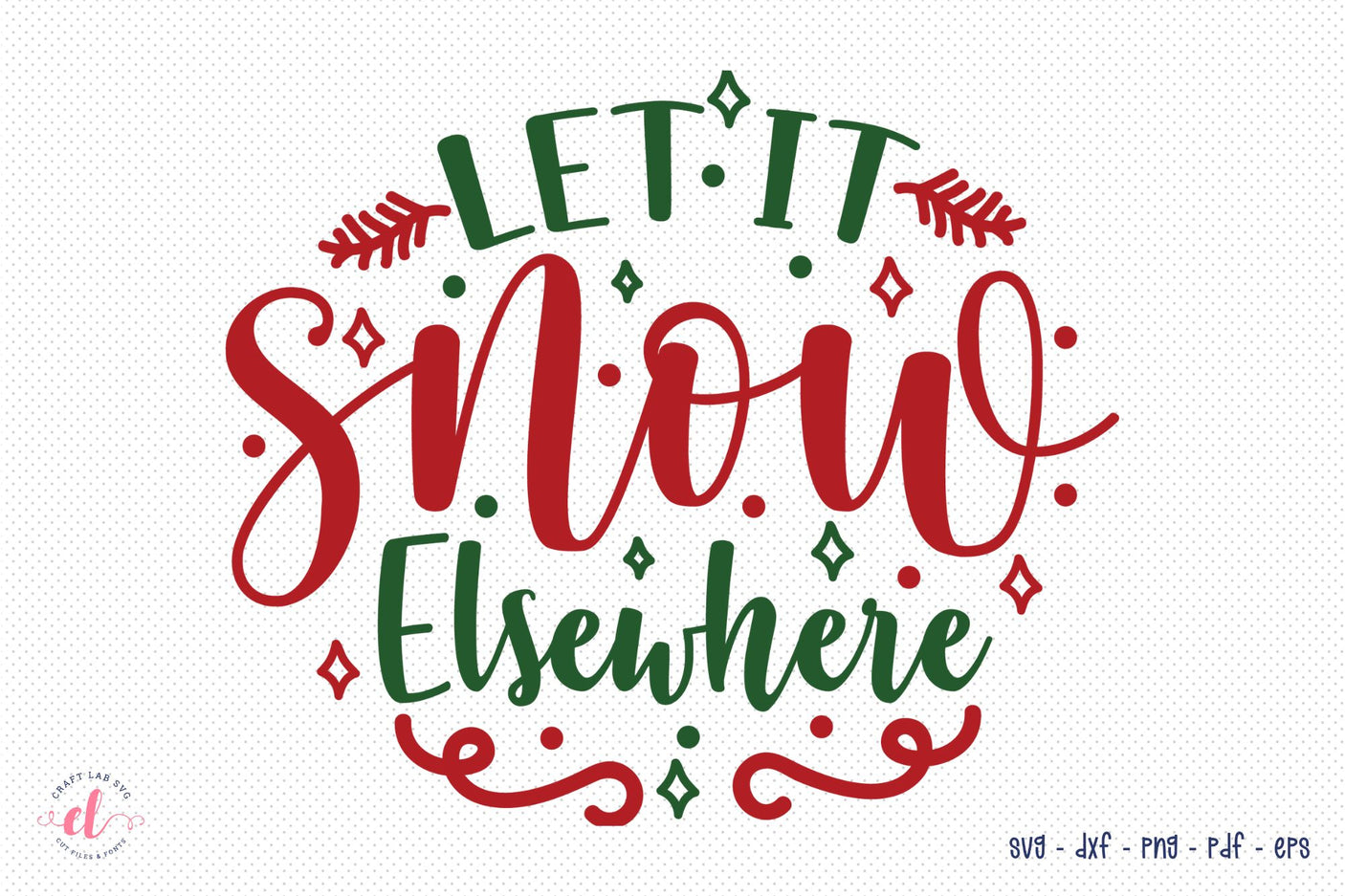 Let It Snow Elsewhere, Free Christmas SVG