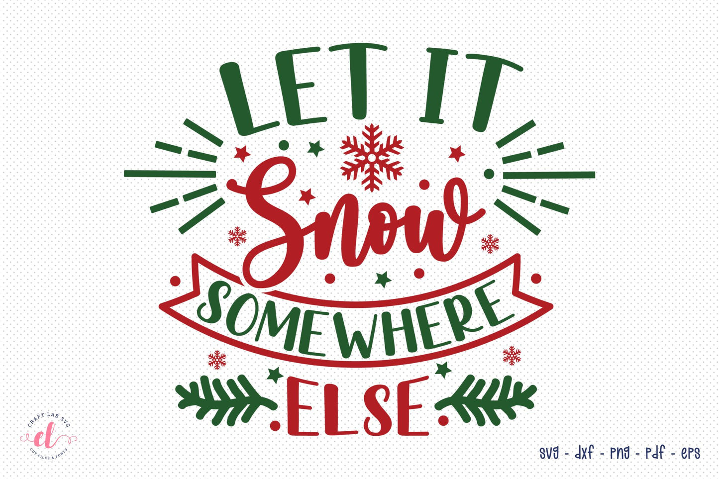 Let It Snow Somewhere Else | Free Christmas SVG